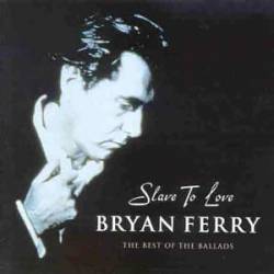 Bryan Ferry : Slave to Love, the Best of the Ballads